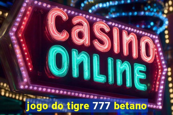 jogo do tigre 777 betano